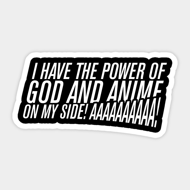 I HAVE THE POWER OF GOD AND ANIME ON MY SIDE! Sticker by dann